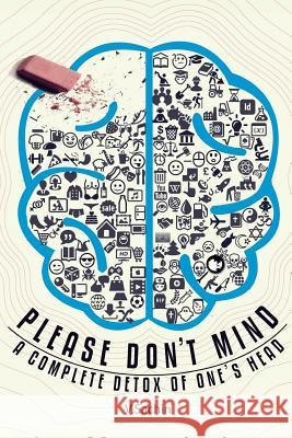 Please Don't Mind: A Complete Detox of One's Head V. Sachin 9781530181346 Createspace Independent Publishing Platform - książka
