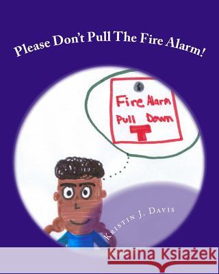 Please Don't Pull The Fire Alarm! Davis, Kristin J. 9781530687084 Createspace Independent Publishing Platform - książka