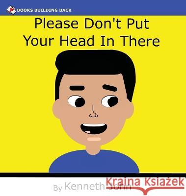 Please Don't Put Your Head In There Kenneth John   9781960467096 Books Building Back - książka