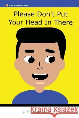 Please Don't Put Your Head In There Kenneth John   9781960467140 Books Building Back - książka