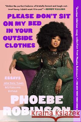 Please Don't Sit on My Bed in Your Outside Clothes: Essays Phoebe Robinson 9780593184929 Tiny Reparations Books - książka