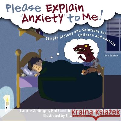 Please Explain Anxiety to Me!: Simple Biology and Solutions for Children and Parents, 2nd Edition Laurie E. Zelinger Jordan Zelinger Elisa Sabella 9781615992164 Loving Healing Press - książka