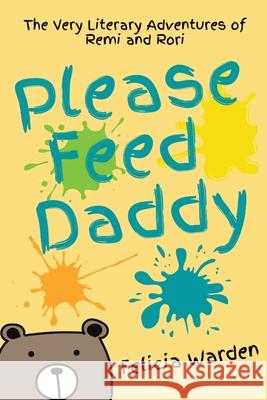Please Feed Daddy Felicia Warden 9781637609972 Warden Works - książka