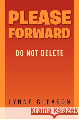 Please Forward: Do Not Delete Gleason, Lynne 9781469180434 Xlibris Corporation - książka