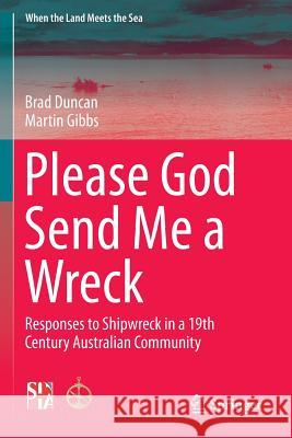 Please God Send Me a Wreck: Responses to Shipwreck in a 19th Century Australian Community Duncan, Brad 9781493966271 Springer - książka