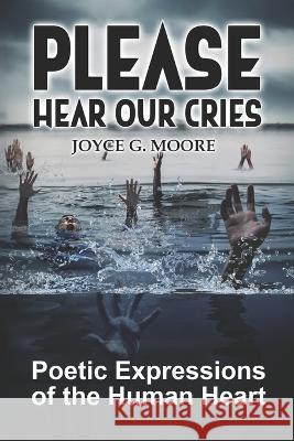 Please Hear Our Cries: Poetic Expressions of the Human Heart Joyce G Moore   9781931259088 Life Management Inc. - książka