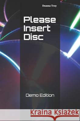 Please Insert Disc: Demo Edition Deanna Troy 9781709250248 Independently Published - książka