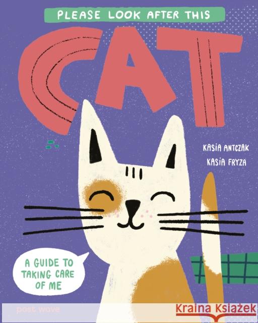 Please Look After This Cat: A Guide to Taking Care of Me Kasia Antczak 9781836270638 Post Wave Publishing UK Ltd - książka