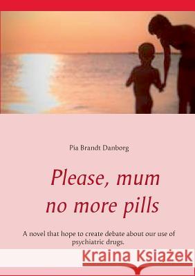 Please, mum, no more pills Pia Brandt Danborg 9788743001508 Books on Demand - książka