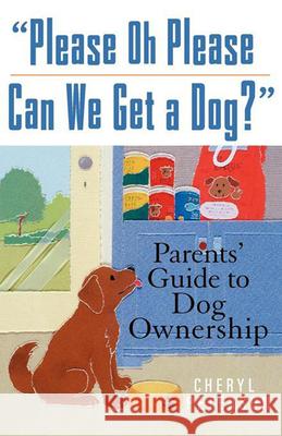 Please, Oh Please Can We Get a Dog: Parents' Guide to Dog Ownership Peterson, Cheryl 9780764572975 Howell Books - książka