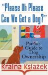 Please, Oh Please Can We Get a Dog: Parents' Guide to Dog Ownership Peterson, Cheryl 9780764572975 Howell Books