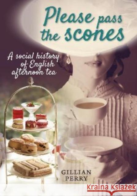 Please pass the scones: A social history of English afternoon tea Gillian Perry 9781910837405 Carnegie Publishing Ltd - książka