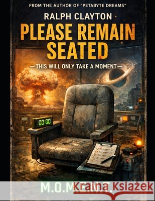 Please Remain Seated: This Will Only Take a Moment: A Terms and Conditions Novel Clayton, Ralph 9798247650966 Independently Published - książka