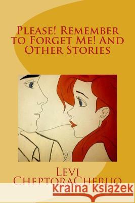 Please! Remember to Forget Me! And Other Stories Cheruo, Levi Cheptora 9781533387059 Createspace Independent Publishing Platform - książka