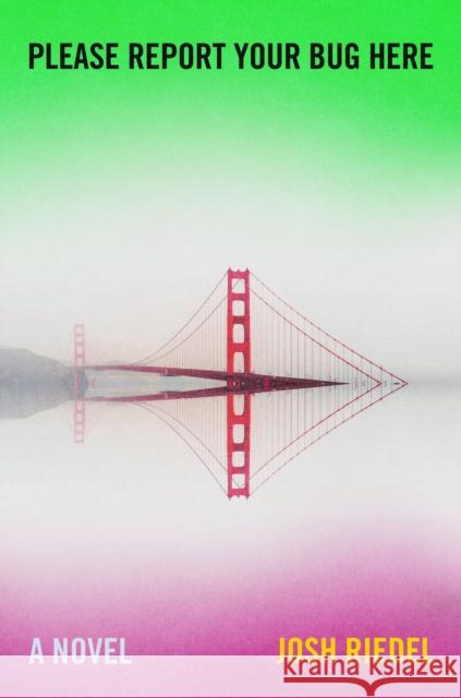 Please Report Your Bug Here: A Novel Josh Riedel 9781250813794 Henry Holt & Company Inc - książka