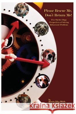 Please Rescue Me, Don't Return Me!: Five Shelter Dogs' Perspectives on Solving Behavioral Problems MS Sally Nitz 9781979630771 Createspace Independent Publishing Platform - książka