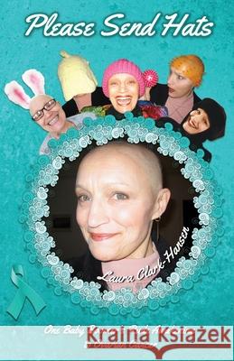 Please Send Hats: One Baby Boomer's Rude Awakening to Ovarian Cancer Laura Clark-Hansen 9781948365574 Ten16 Press - książka