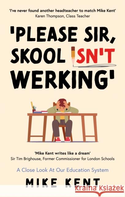 Please Sir, Skool Isn't Werking': A Close Look At Our Education System Mike Kent 9781836281023 Troubador Publishing - książka