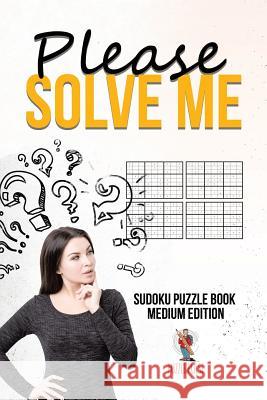 Please Solve Me: Sudoku Puzzle Book Medium Edition Puzzle Pulse 9780228206309 Not Avail - książka