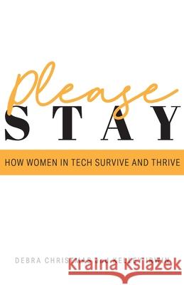 Please Stay: How Women in Tech Survive and Thrive Kelley Irwin 9781777301835 Women in Tech Tribe Publishing - książka