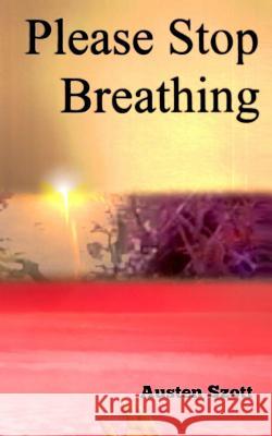 Please Stop Breathing Austen Szott 9781537091204 Createspace Independent Publishing Platform - książka