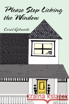 Please Stop Licking the Window Gilreath, Carol 9781449732929 WestBow Press - książka