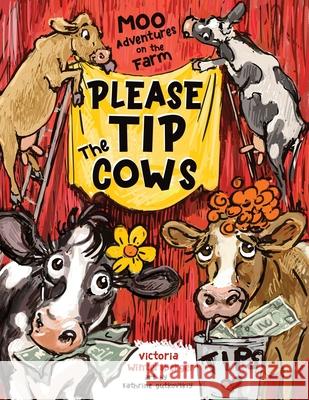 Please Tip the Cows Victoria Wintersberger, Kathrine Gutkovskiy 9798990691834 Victoria Wintersberger - książka