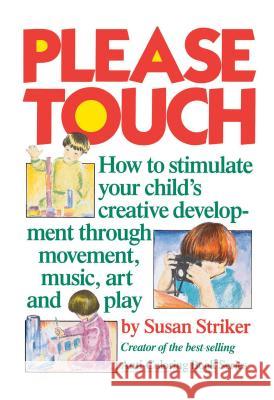 Please Touch: How to Stimulate Your Child's Creative Development Susan Striker 9780671496487 Simon & Schuster - książka