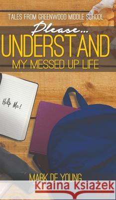 Please... Understand My Messed Up Life - Tales from Greenwood Middle School Mark D 9781641820943 Austin MacAuley - książka