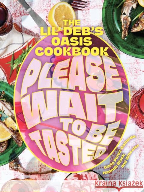 Please Wait to Be Tasted: The Lil' Deb's Oasis Cookbook Carla Perez-Gallardo Hannah Black Wheeler 9781648960253 Princeton Architectural Press - książka