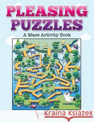 Pleasing Puzzles: A Maze Activity Book Activibooks For Kids   9781683213932 Activibooks for Kids - książka