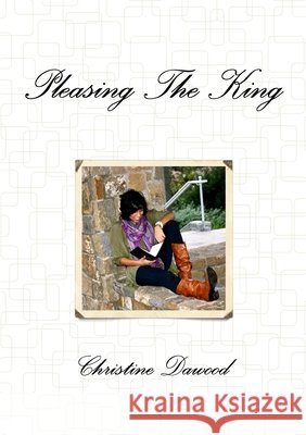 Pleasing the King Christine Dawood 9780557986934 Lulu.com - książka