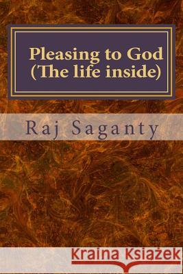 Pleasing to God: The Life Inside Raj K. Saganty 9781518889189 Createspace Independent Publishing Platform - książka