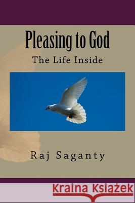 Pleasing to God: The Life Inside Raj K. Saganty 9781519546463 Createspace - książka