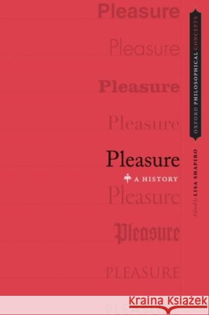 Pleasure: A History Lisa Shapiro 9780190225100 Oxford University Press, USA - książka