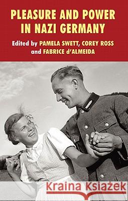 Pleasure and Power in Nazi Germany Corey Ross Pamela Swett Fabrice Dalmeida 9780230271685 Palgrave MacMillan - książka