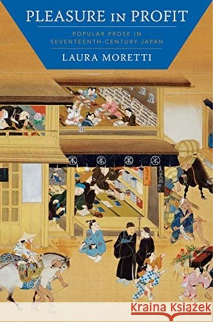 Pleasure in Profit: Popular Prose in Seventeenth-Century Japan Laura Moretti 9780231197236 Columbia University Press - książka