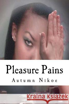 Pleasure Pains Autumn Nikoe 9781535455107 Createspace Independent Publishing Platform - książka