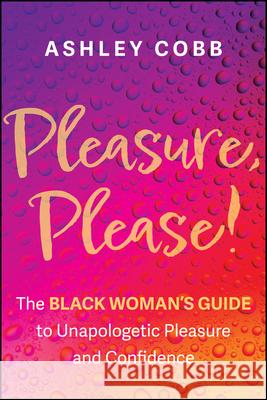 Pleasure, Please!: The Black Woman's Guide to Unapologetic Pleasure and Confidence Ashley K. Cobb 9781394337910 Jossey-Bass - książka