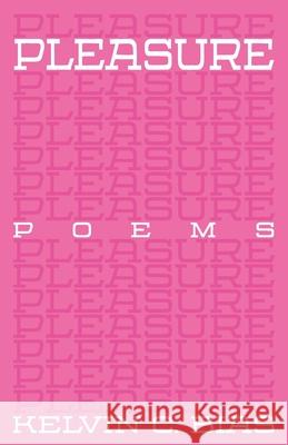 Pleasure: Poems Kelvin C. Bias 9781955722285 Archive Zero - książka