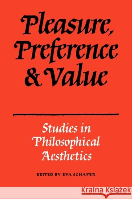 Pleasure, Preference and Value: Studies in Philosophical Aesthetics Schaper 9780521349673 Cambridge University Press - książka