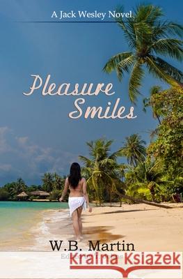 Pleasure Smiles: A Jack Wesley Novel W. B. Martin 9781940554181 W. B. Martin - książka