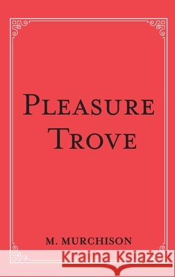 Pleasure Trove Malcolm Murchison 9781925921793 Michael Hanrahan Publishing - książka
