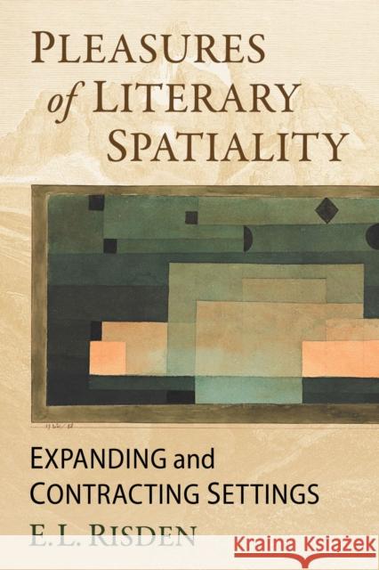 Pleasures of Literary Spatiality: Expanding and Contracting Settings E. L. Risden 9781476694931 McFarland & Company - książka