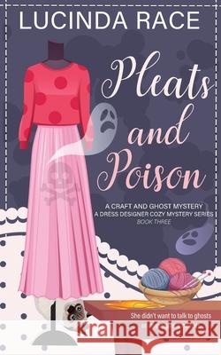 Pleats & Poison: A Craft and Ghost Cozy Mystery Lucinda Race 9781966424383 MC Two Press - książka