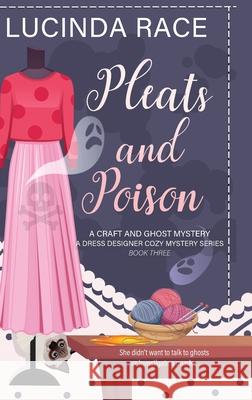 Pleats & Poison HC: A Craft and Ghost Cozy Mystery Lucinda Race 9781966424406 MC Two Press - książka