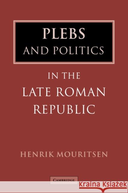 Plebs and Politics in the Late Roman Republic Henrik Mouritsen 9780521044165 Cambridge University Press - książka