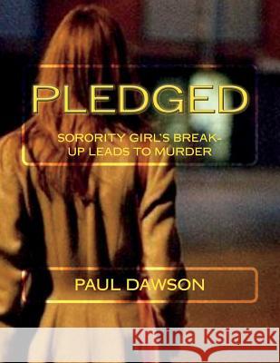 Pledged: Sorority Girl's Break-up Leads to Murder Dawson, Paul 9781724476180 Createspace Independent Publishing Platform - książka