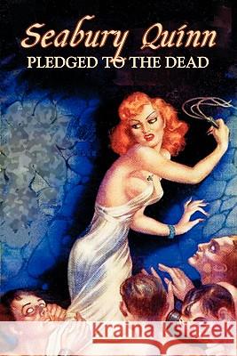 Pledged to the Dead by Seabury Quinn, Fiction, Fantasy, Horror Seabury Quinn 9781606645376 Aegypan - książka