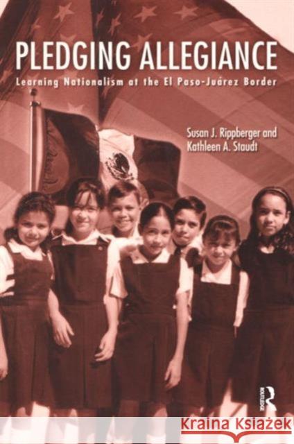 Pledging Allegiance: Learning Nationalism at the El Paso-Juarez Border Susan J. Rippberger Kathleen A. Staudt Carlos G. Velez-Ibanez 9780415934916 Falmer Press - książka